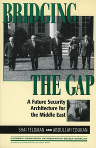 Title: Bridging the Gap: A Future Security Architecture for the Middle East, Author: Shai Feldman