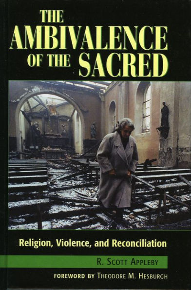 The Ambivalence of the Sacred: Religion, Violence, and Reconciliation / Edition 1