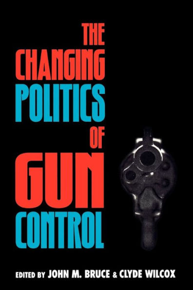 The Changing Politics of Gun Control / Edition 1