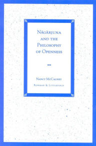 Title: Nagarjuna and the Philosophy of Openness / Edition 256, Author: Nancy McCagney