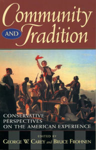 Title: Community and Tradition: Conservative Perspectives on the American Experience, Author: George W. Carey