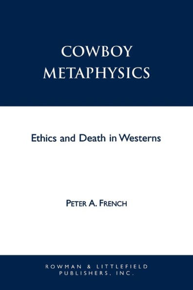 Cowboy Metaphysics: Ethics and Death in Westerns / Edition 1