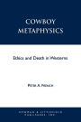 Cowboy Metaphysics: Ethics and Death in Westerns / Edition 1
