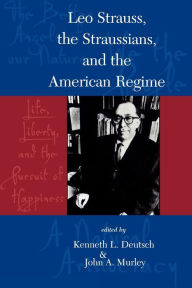 Title: Leo Strauss, The Straussians, and the Study of the American Regime, Author: Kenneth L. Deutsch State University of New Y