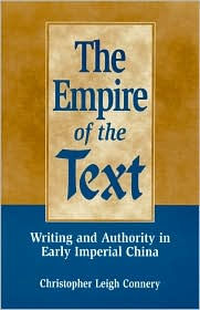 Title: The Empire of the Text: Writing and Authority in Early Imperial China, Author: Christopher Leigh Connery