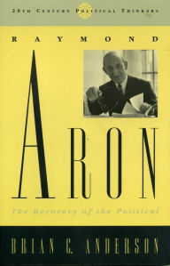 Title: Raymond Aron: The Recovery of the Political, Author: Brian C. Anderson