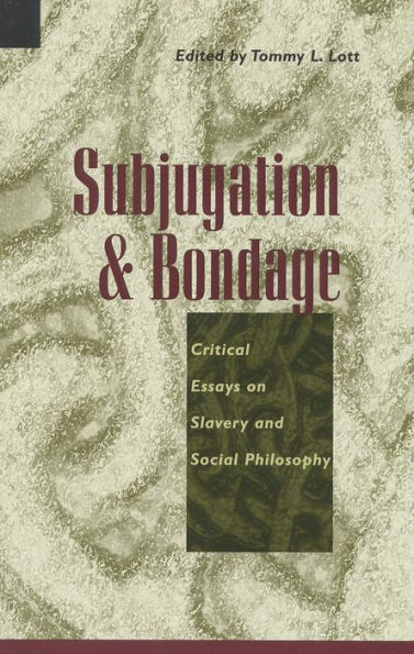 Subjugation and Bondage: Critical Essays on Slavery and Social Philosophy