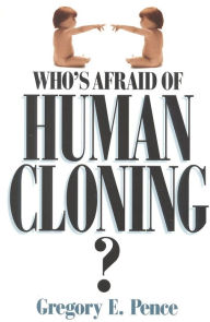 Title: Who's Afraid of Human Cloning?, Author: Gregory E. Pence