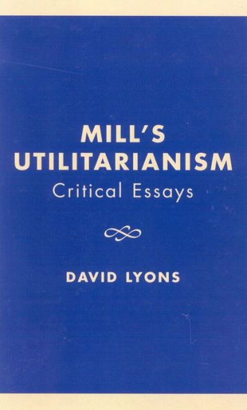 Mill's Utilitarianism: Critical Essays