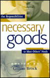 Title: Necessary Goods: Our Responsibilities to Meet Others Needs / Edition 1, Author: Gillian Brock