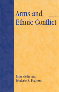 Title: Arms and Ethnic Conflict, Author: John Sislin