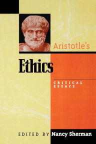 Title: Aristotle's Ethics: Critical Essays / Edition 1, Author: Nancy Sherman