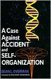 Title: Case Against Accident and Self-Organization, Author: Dean L. Overman