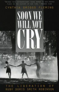 Title: Soon We Will Not Cry: The Liberation of Ruby Doris Smith Robinson, Author: Cynthia Fleming