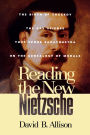 Reading the New Nietzsche: The Birth of Tragedy, The Gay Science, Thus Spoke Zarathustra, and On the Genealogy of Morals