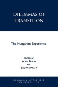 Title: Dilemmas of Transition: The Hungarian Experience / Edition 360, Author: Aurel Braun Harvard University