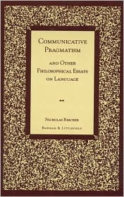 Title: Communicative Pragmatism: and Other Philosophical Essays on Language, Author: Nicholas Rescher