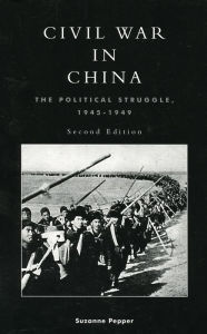 Title: Civil War in China: The Political Struggle 1945-1949 / Edition 2, Author: Suzanne Pepper