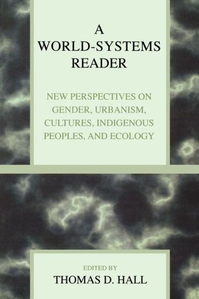 A World-Systems Reader: New Perspectives on Gender, Urbanism, Cultures, Indigenous Peoples, and Ecology / Edition 1