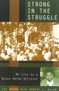 Title: Strong in the Struggle: My Life as a Black Labor Activist, Author: Lee Brown