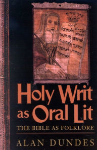 Title: Holy Writ as Oral Lit: The Bible as Folklore / Edition 1, Author: Alan Dundes University of California