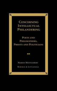Title: Concerning Intellectual Philandering: Poets and Philosophers, Priests and Politicians, Author: Marion Montgomery