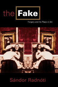 Title: The Fake: Forgery and its Place in Art / Edition 255, Author: Sándor Radnóti