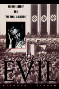 Title: The Banality of Evil: Hannah Arendt and 'The Final Solution', Author: Bernard J. Bergen