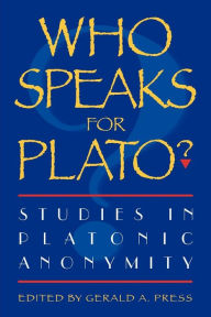 Title: Who Speaks for Plato?: Studies in Platonic Anonymity / Edition 1, Author: Hayden W. Ausland