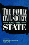 Title: The Family, Civil Society, and the State / Edition 3, Author: Christopher Wolfe