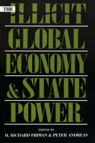 Title: The Illicit Global Economy and State Power / Edition 1, Author: Richard H. Friman