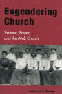 Engendering Church: Women, Power, and the AME Church / Edition 1