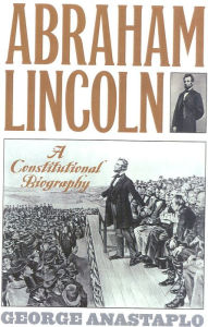 Title: Abraham Lincoln: A Constitutional Biography / Edition 384, Author: George Anastaplo author of Abraham Lincoln: A Constitutional Biography