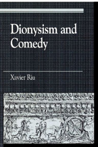 Title: Dionysism and Comedy, Author: Xavier Riu