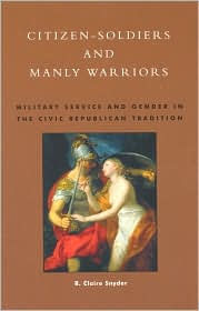 Citizen-Soldiers and Manly Warriors: Military Service and Gender in the Civic Republican Tradition / Edition 288