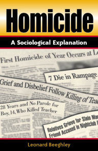 Title: Homicide: A Sociological Explanation / Edition 1, Author: Leonard Beeghley