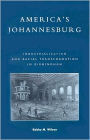 America's Johannesburg: Industrialization and Racial Transformation in Birmingham