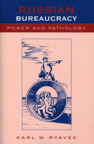 Title: Russian Bureaucracy: Power and Pathology, Author: Karl W. Ryavec