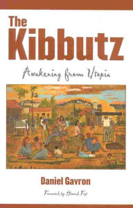 Title: The Kibbutz: Awakening from Utopia / Edition 1, Author: Daniel Gavron author of Holy Land Mosai