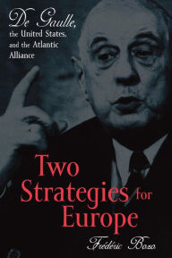 Title: Two Strategies for Europe: De Gaulle, the United States, and the Atlantic Alliance / Edition 352, Author: Frédéric Bozo