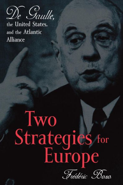 Two Strategies for Europe: De Gaulle, the United States, and the Atlantic Alliance / Edition 352