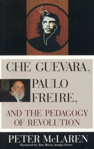 Title: Che Guevara, Paulo Freire, and the Pedagogy of Revolution, Author: Peter McLaren