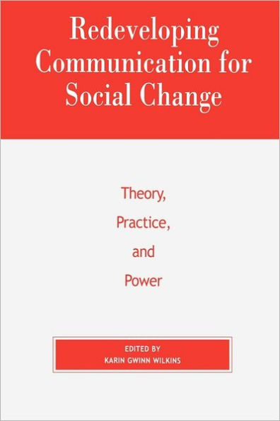Redeveloping Communication for Social Change: Theory, Practice, and Power / Edition 1