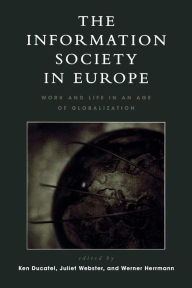 Title: The Information Society in Europe: Work and Life in an Age of Globalization / Edition 336, Author: Ken Ducatel