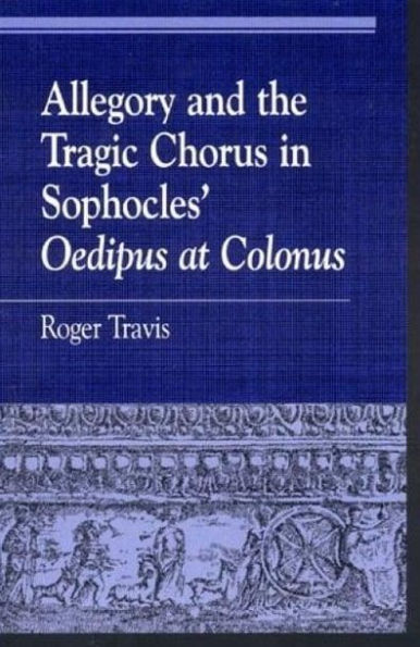 Allegory and the Tragic Chorus in Sophocles' Oedipus at Colonus