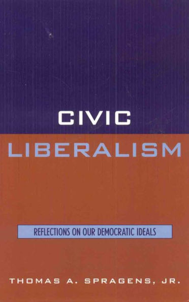 Civic Liberalism: Reflections on Our Democratic Ideals / Edition 1