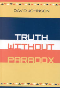 Title: Truth Without Paradox, Author: David Johnson