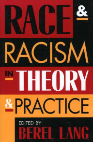 Title: Race and Racism in Theory and Practice / Edition 1, Author: Berel Lang