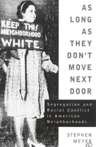 Title: As Long As They Don't Move Next Door: Segregation and Racial Conflict in American Neighborhoods / Edition 1, Author: Stephen Grant Meyer