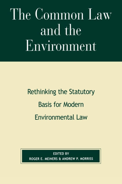 The Common Law and the Environment: Rethinking the Statutory Basis for Modern Environmental Law